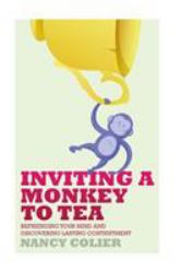 Inviting a Monkey to Tea : Befriending Your Mind and Discovering Lasting Contentment