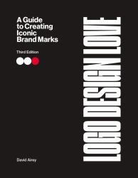 Logo Design Love : A Guide to Creating Iconic Brand Identities, 3rd Edition