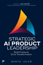 Strategic AI Product Leadership : Build Products. Drive Transformation
