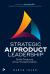 Strategic AI Product Leadership : Build Products. Drive Transformation