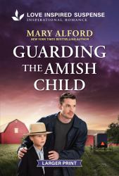 Guarding the Amish Child : An Amish Child Protector Suspense Story