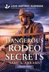 Dangerous Rodeo Secrets : A Christian Texas Romantic Suspense Story