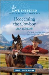 Redeeming the Cowboy : An Uplifting Inspirational Romance