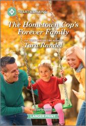 The Hometown Cop's Forever Family : A Clean and Uplifting Romance