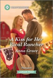 A Kiss for Her Rival Rancher : A Clean and Uplifting Romance