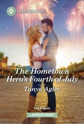 The Hometown Hero's Fourth of July : A Clean and Uplifting Romance