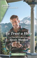 To Trust a Hero : A Clean and Uplifting Romance
