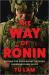 The Way of Ronin : Defying the Odds on Battlefields, in Business and in Life