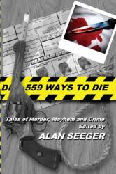559 Ways to Die : Tales of Murder, Mayhem, and Crime