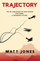 Trajectory : The 10 Challenges of High School That Shape a Teenager's Future