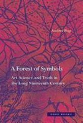 A Forest of Symbols : Art, Science, and Truth in the Long Nineteenth Century