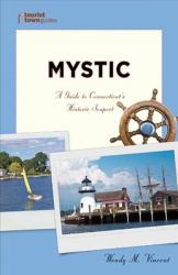 Mystic : A Guide to Connecticut's Historic Seaport