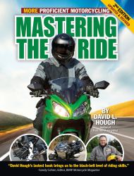 Mastering the Ride : More Proficient Motorcycling, 2nd Edition