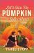 Let's Give 'Em Pumpkin to Talk About : A Quirky Pumpkin Spicy Small Town Rivals to Lovers Fall Romance