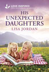 His Unexpected Daughters : An Uplifting Inspirational Romance