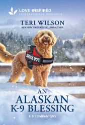 An Alaskan K-9 Blessing : An Uplifting Inspirational Romance