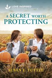 A Secret Worth Protecting : An Uplifting Inspirational Romance