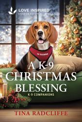 A K-9 Christmas Blessing : An Uplifting Inspirational Romance