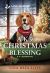A K-9 Christmas Blessing : An Uplifting Inspirational Romance