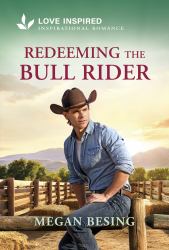 Redeeming the Bull Rider : An Uplifting Inspirational Romance