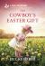 The Cowboy's Easter Gift : A Grumpy-Sunshine Easter Cowboy Romance