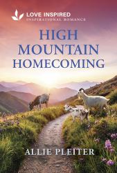 High Mountain Homecoming : An Uplifting Inspirational Romance