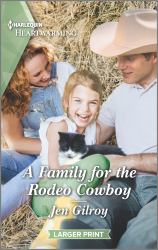 A Family for the Rodeo Cowboy : A Clean and Uplifting Romance