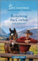 Redeeming the Cowboy : An Uplifting Inspirational Romance