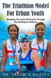 The Triathlon Model for Urban Youth : Breaking the Cycle of Poverty Through the Multisport Pathway