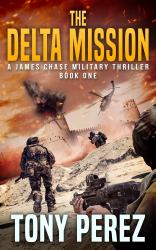 The Delta Mission : A James Chase Military Thriller Book One