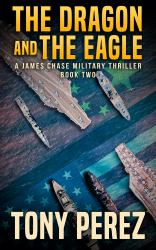 The Dragon and the Eagle : A James Chase Military Thriller Book Two
