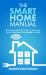 The Smart Home Manual : How to Automate Your Home to Keep Your Family Entertained, Comfortable, and Safe
