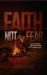 Faith Not Fear : How to Subdue the Sting of Fear Through Faith