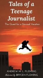 Tales of a Teenage Journalist : The Quest for a Normal Vacation