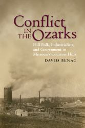 Conflict in the Ozarks : Hill Folk, Industrialists, and Government in Missouri's Courtois Hills