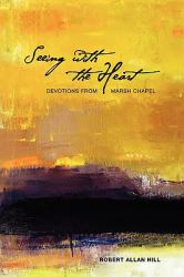 Seeing with the Heart : Devotions from Marsh Chapel