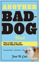 Another Bad-Dog Book : Tales of Life, Love, and Neurotic Human Behavior