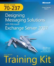 Designing Messaging Solutions with Microsoft® Exchange Server 2007 Kit : MCITP Exam 70-237