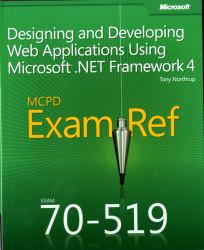 Designing and Developing Web Applications Using Microsoft® . Net Framework 4 : McPd Exam Ref 70-519