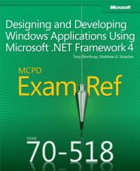 Exam Ref 70-518 Designing and Developing Windows Applications Using Microsoft .NET Framework 4 (MCPD)