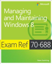 Managing and Maintaining Windows 8 : Exam Ref 70-688