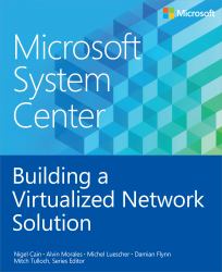 Microsoft System Center : Building a Virtualized Network Solution