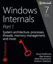 Windows Internals Bk. 1 : System Architecture, Processes, Threads, Memory Management, and More, Part 1