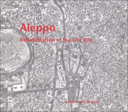 Aleppo : Rehabilitation of the Old City, the Eighth Veronica Rudge Green Prize in Urban Design