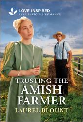 Trusting the Amish Farmer : An Uplifting Inspirational Romance