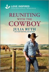 Reuniting with the Cowboy : An Uplifting Inspirational Romance
