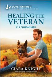 Healing the Veteran : An Uplifting Inspirational Romance