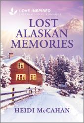 Lost Alaskan Memories : An Uplifting Inspirational Romance