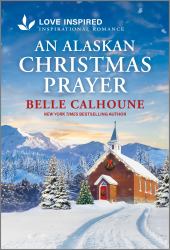 An Alaskan Christmas Prayer : An Uplifting Inspirational Romance