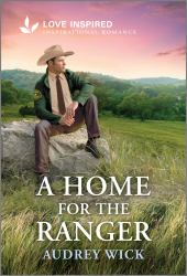 A Home for the Ranger : An Uplifting Inspirational Romance